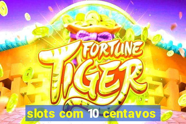 slots com 10 centavos